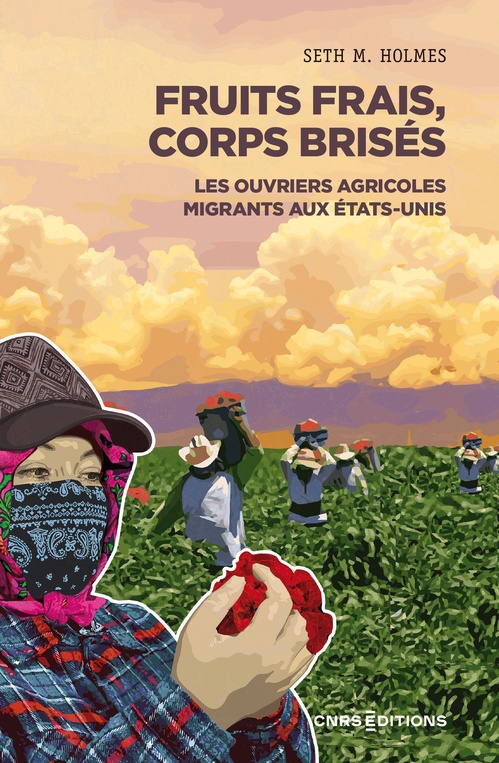 Couverture ebook de Fruits frais, corps brisés - Les ouvriers agricoles migrants aux Etats-Unis, de Seth M. Holmes