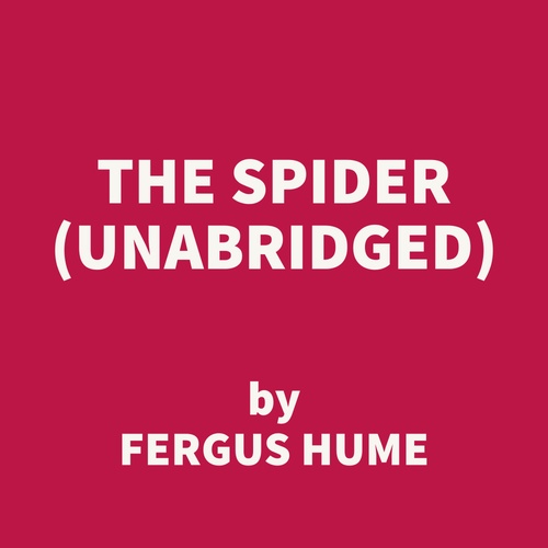 audiobook cover of The Spider (UNABRIDGED), by Fergus Hume