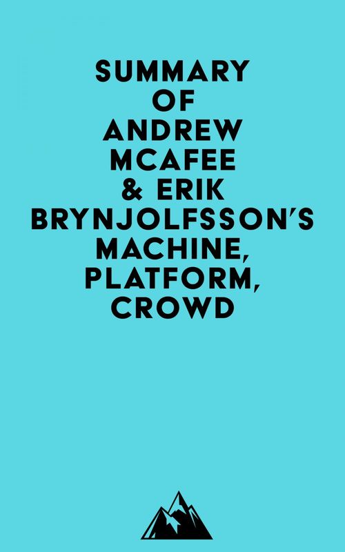 Couverture ebook de Summary of Andrew McAfee & Erik Brynjolfsson's Machine, Platform, Crowd, de Everest Media