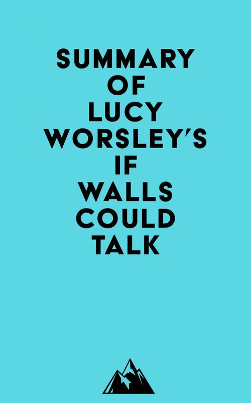 Couverture ebook de Summary of Lucy Worsley's If Walls Could Talk, de Everest Media