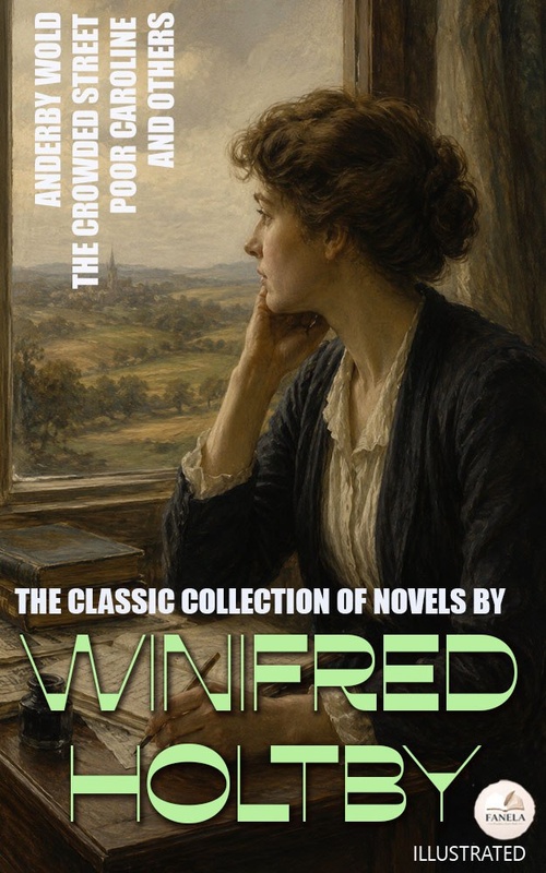 ebook cover of The Classic Collection of Novels by Winifred Holtby. Illustrated, by Winifred Holtby