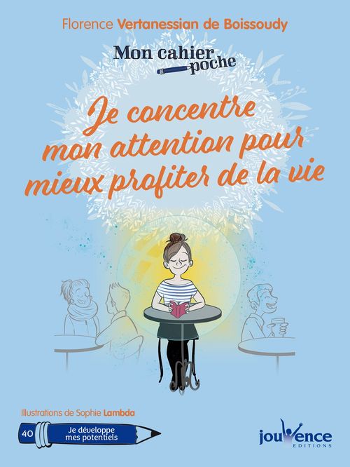 Couverture ebook de Mon cahier poche : Je concentre mon attention pour mieux profiter de la vie, de Florence Vertanessian de boissoudy, Sophie Lambda