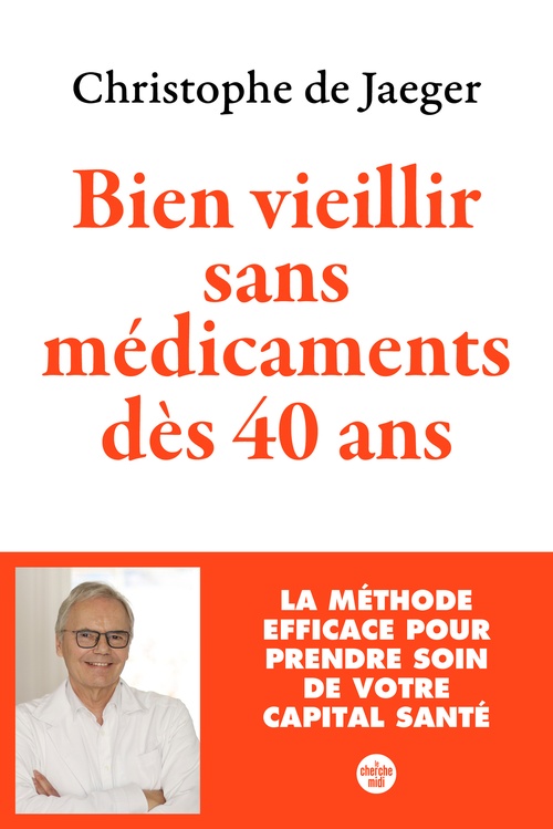 ebook cover of Bien vieillir sans médicaments dès 40 ans (Nouvelle édition) La méthode efficace pour prendre soin de votre capital santé, by Christophe de Jaeger
