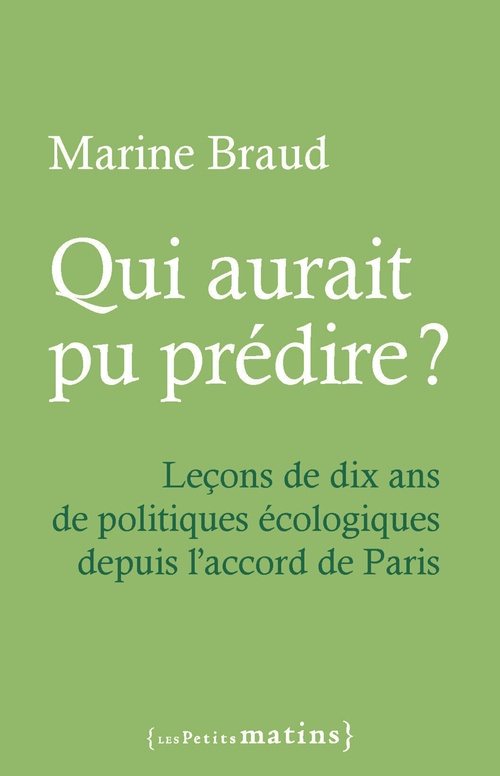 Couverture ebook de Qui aurait pu prédire ? - Leçons de dix ans de politiques écologiques depuis l'accord de Paris, de Marine Braud