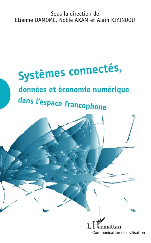ebook cover of Systèmes connectés, données et économie numérique dans l'espace francophone, by Noble Akam, Etienne Damome, Alain Kiyindou