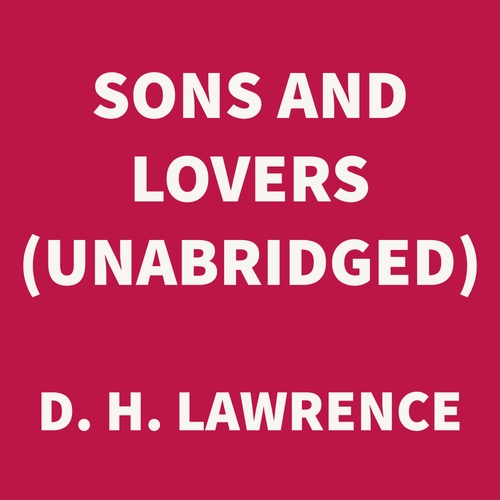 Couverture audiobook de Sons and Lovers (UNABRIDGED), de D. H. Lawrence