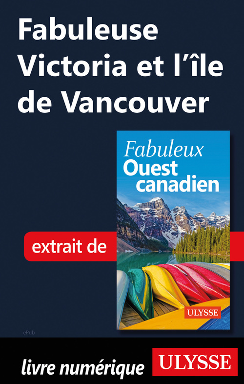 ebook cover of Fabuleuse Victoria et l'île de Vancouver, by Annie Gilbert
