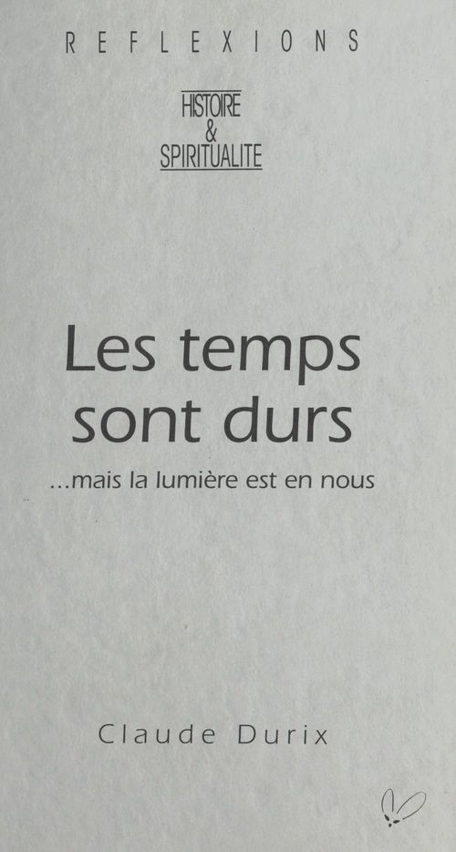 Couverture ebook de Les temps sont durs : ...mais la lumière est en nous, de Claude Durix
