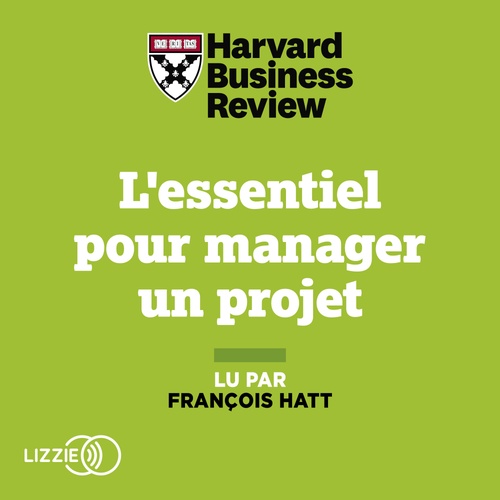 Couverture audiobook de L'essentiel pour manager un projet, de Robert D. Austin, Harvard Business Review, Richard Luecke