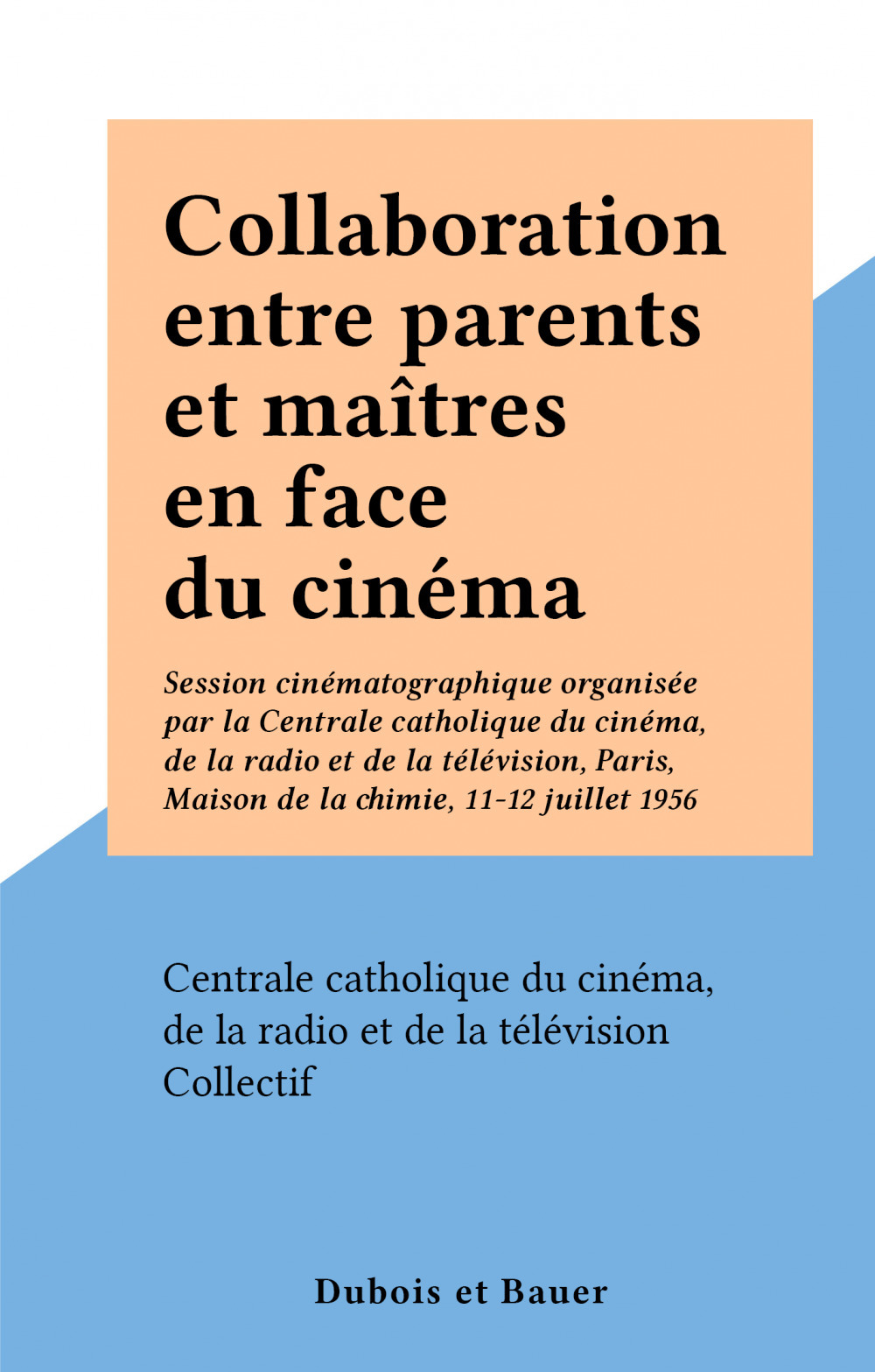 ebook cover of Collaboration entre parents et maîtres en face du cinéma, by De La Rad Centrale Catholique Du Cinema