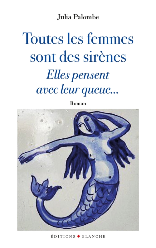 ebook cover of Toutes les femmes sont des sirènes, elles pensentavec leur queue..., by Julia Palombe
