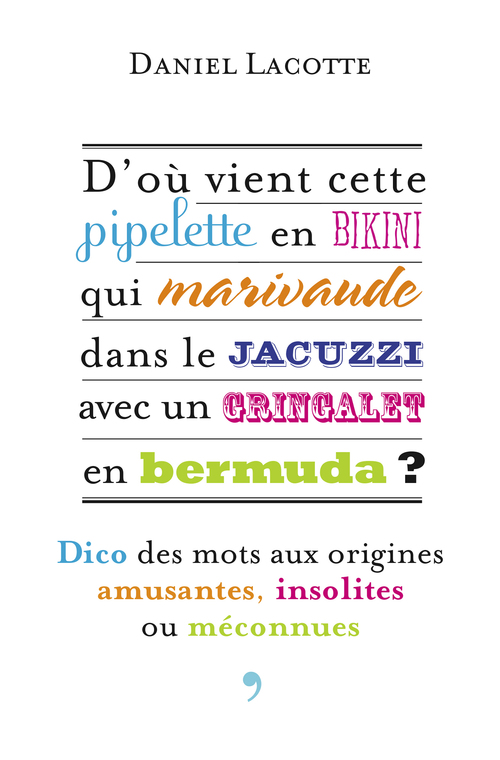 Couverture ebook de D´où vient cette pipelette en bikini qui marivaude dans le jacuzzi avec un gringalet en bermuda ?, de Daniel Lacotte