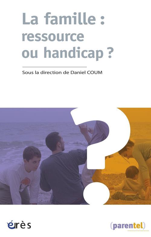 Couverture ebook de La famille : ressource ou handicap ?, de Collectif