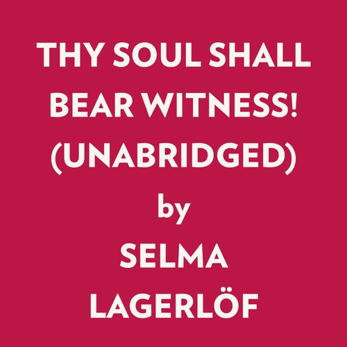 Couverture audiobook de Thy Soul Shall Bear Witness! (Unabridged), de Selma Lagerlof