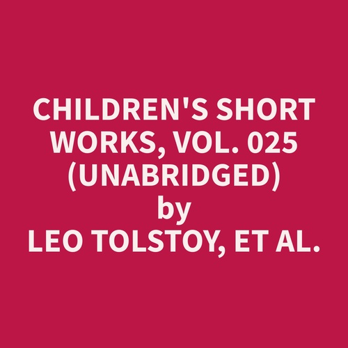 Couverture audiobook de Children's Short Works, Vol. 025 (Unabridged), de Et Al.  Leo Tolstoy