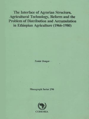 ebook cover of The interface of agrarian structure, agricultural technology, reform and the problem of distribution and accumulation in ethiopian agriculture (1966-1980), by Tenkir Bonger