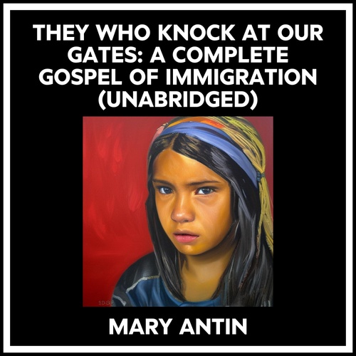 Couverture audiobook de They Who Knock At Our Gates: A Complete Gospel Of Immigration (Unabridged), de Mary Antin