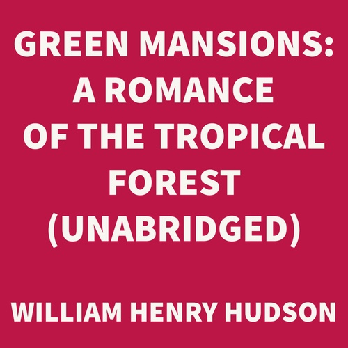 Couverture audiobook de Green Mansions: A Romance of the Tropical Forest (UNABRIDGED), de William Henry Hudson