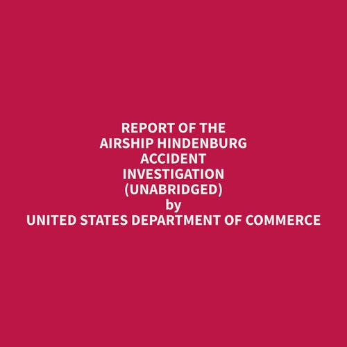 audiobook cover of Report of the Airship Hindenburg Accident Investigation (Unabridged), by Department Of Commerce