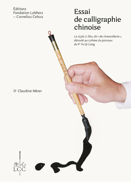 Couverture ebook de Essai de calligraphie chinoise : Le style Li Shu dit de "chancellerie" déroulé au rythme du pinceau du Pr Yu Qi Long, de Dr Claudine Mérer