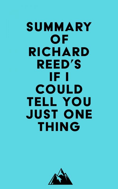ebook cover of Summary of Richard Reed's If I Could Tell You Just One Thing . . ., by Everest Media
