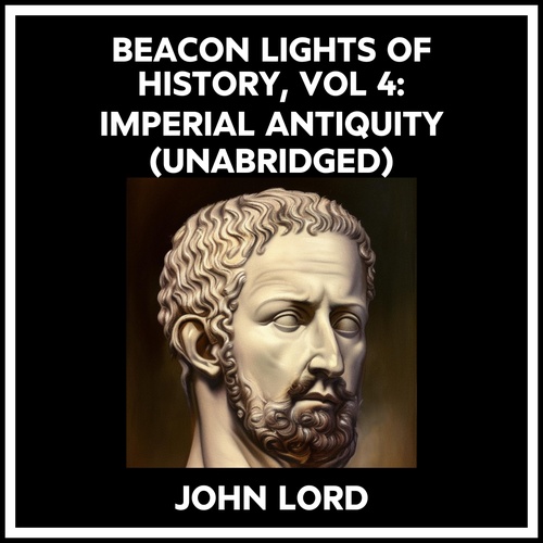 Couverture audiobook de Beacon Lights Of History, Vol 4: Imperial Antiquity (Unabridged), de John Lord