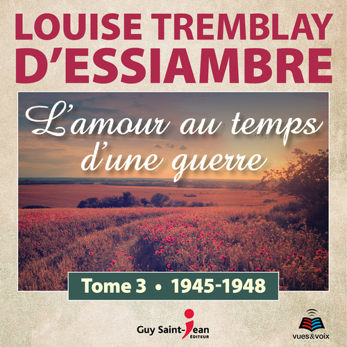 audiobook cover of L'amour au temps d'une guerre tome 3. 1945-1948, by Louise Tremblay d'Essiambre
