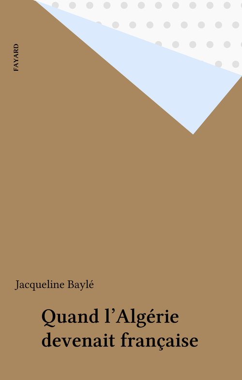 ebook cover of Quand l'Algérie devenait française, by Jacqueline Bayle