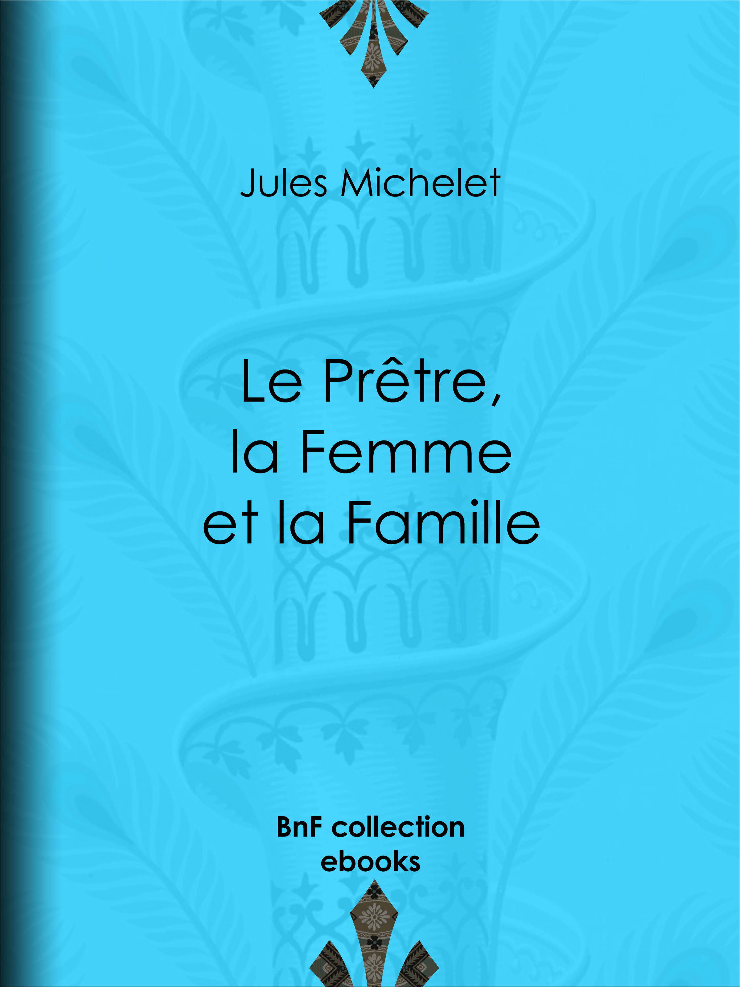 ebook cover of Le Prêtre, la Femme et la Famille, by Jules Michelet
