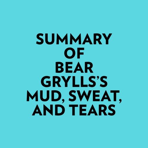 audiobook cover of Summary of Bear Grylls's Mud, Sweat, And Tears, by Everest Media