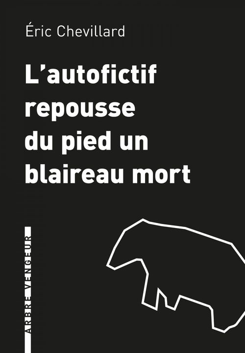 ebook cover of L'Autofictif  repousse du pied un blaireau mort, by Eric Chevillard
