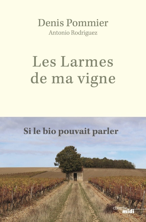 Couverture ebook de Les Larmes de ma vigne - Si le bio pouvait parler, de Denis Pommier, Antonio Rodriguez