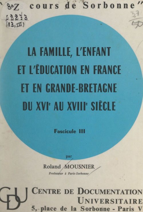 Couverture ebook de La famille, l'enfant et l'éducation en France et en Grande-Bretagne, du XVIe au XVIIIe siècle (3), de Roland Mousnier
