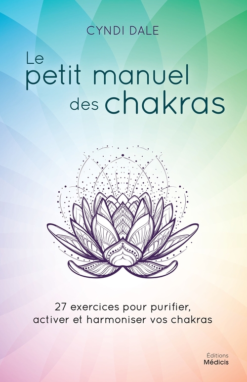 ebook cover of Le petit manuel des chakras - 27 exercices pour purifier, activer et harmoniser vos chakras, by Cyndi Dale