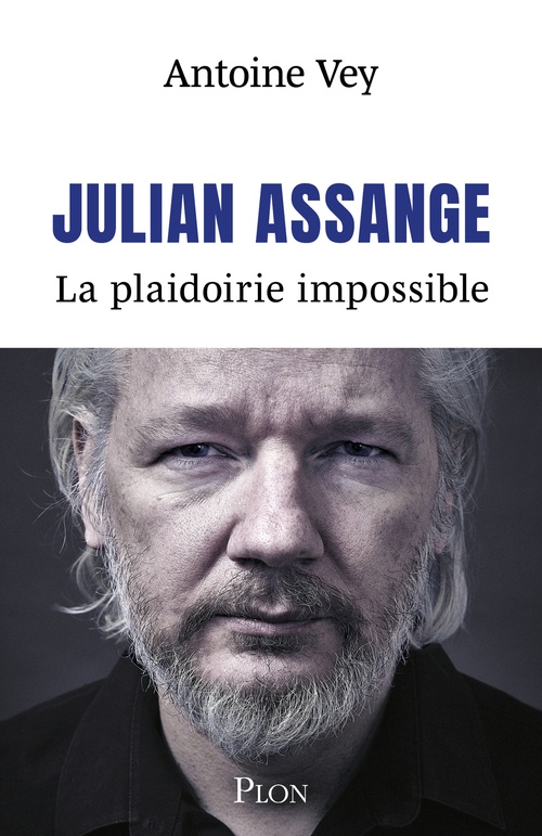 Couverture ebook de Julian Assange - La plaidoirie impossible, de Antoine Vey