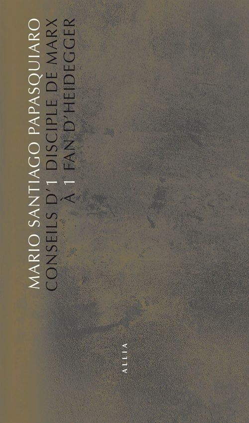 Couverture ebook de Conseils d´1 disciple de Marx à 1 fan d´Heidegger, de Mario Santiago PAPASQUIARO