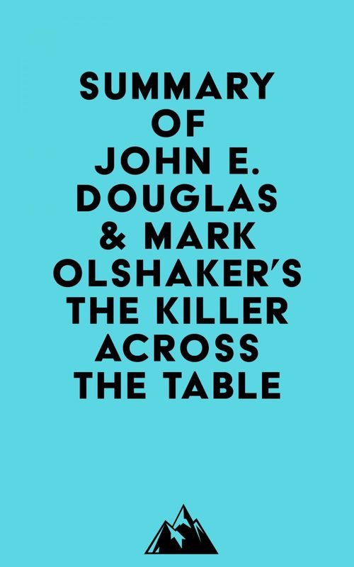 ebook cover of Summary of John E. Douglas & Mark Olshaker's The Killer Across the Table, by Everest Media