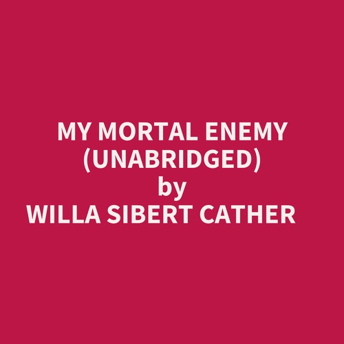 audiobook cover of My Mortal Enemy (Unabridged), by Willa Sibert Cather