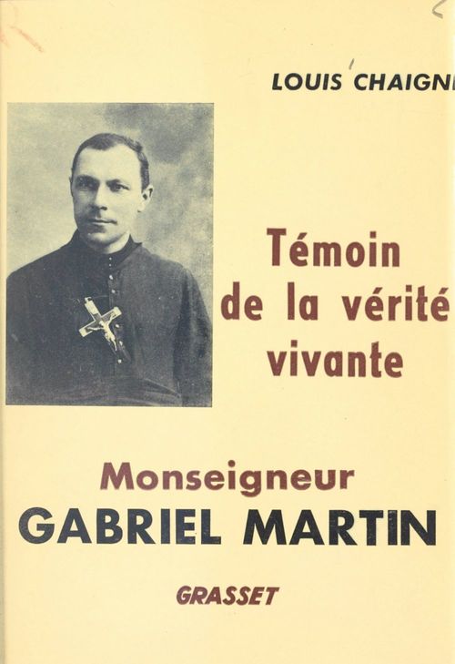 ebook cover of Monseigneur Gabriel Martin, témoin de la vérité vivante, 1873-1949, by Louis Chaigne