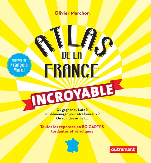 Couverture ebook de Atlas de la France incroyable. Toutes les réponses en 50 cartes tordantes et véridiques, de Olivier Marchon