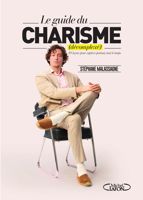 Couverture ebook de Le guide du charisme (décomplexé) - 49 leçons pour captiver partout, tout le temps, de Stéphane Malassagne
