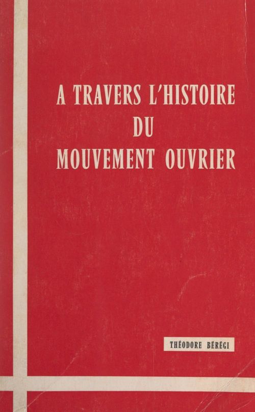 Couverture ebook de À travers l'histoire du mouvement ouvrier, de Theodore Beregi