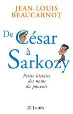 ebook cover of De César à Sarkozy Petite histoire des noms du pouvoir, by Jean-Louis Beaucarnot