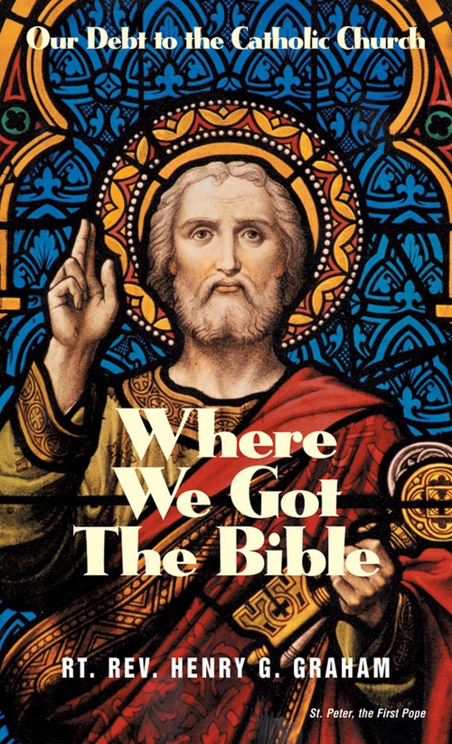 ebook cover of Where We Got the Bible: Our Debt to the Catholic Church, by Henry G. Graham