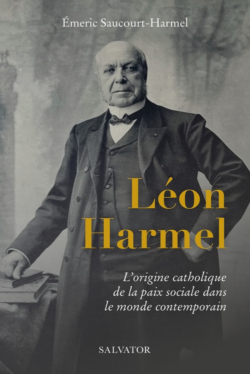 ebook cover of Léon Harmel : L´origine catholique de la paix sociale dans le monde contemporain, by Émeric Saucourt-Harmel