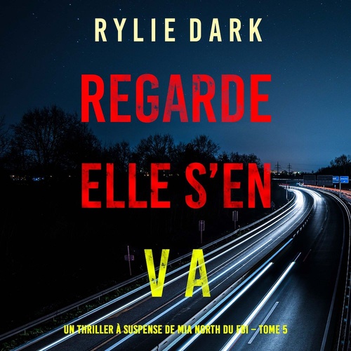 Couverture audiobook de Regarde, elle s'en va (Un thriller à suspense de Mia North du FBI - Tome 5), de Rylie Dark