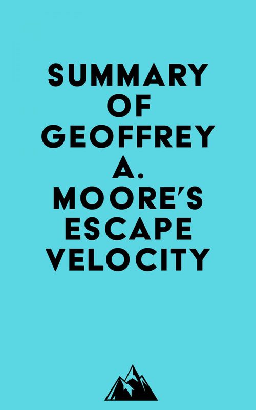 Couverture ebook de Summary of Geoffrey A. Moore's Escape Velocity, de Everest Media