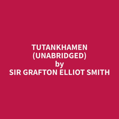 Couverture audiobook de Tutankhamen (Unabridged), de Grafton Elliot Smith