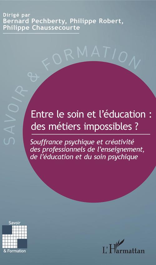 ebook cover of Entre le soin et l'éducation : des métiers impossibles ?, by Philippe Chaussecourte, Bernard Pechberty, Philippe Robert