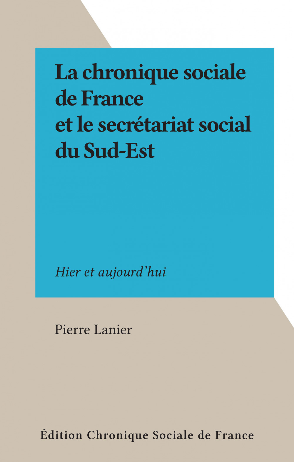 ebook cover of La chronique sociale de France et le secrétariat social du Sud-Est, by Pierre Lanier